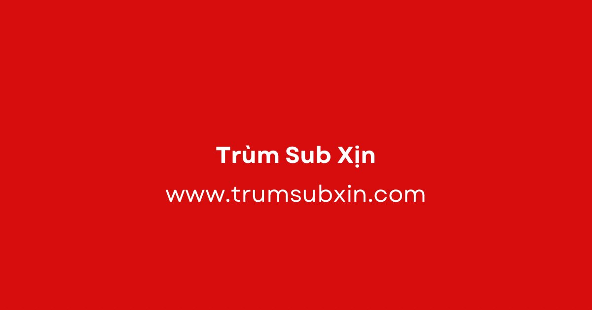 Trùm Sub Xịn